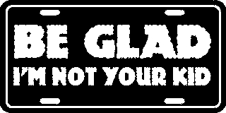 LPS 603 BE GLAD I'M NOT YOUR KID